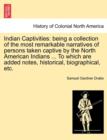 Indian Captivities : Being a Collection of the Most Remarkable Narratives of Persons Taken Captive by the North American Indians ... to Which Are Added Notes, Historical, Biographical, Etc. - Book