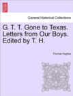 G. T. T. Gone to Texas. Letters from Our Boys. Edited by T. H. - Book