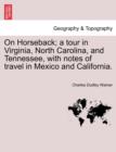 On Horseback; A Tour in Virginia, North Carolina, and Tennessee, with Notes of Travel in Mexico and California. - Book