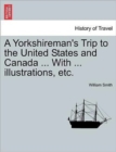 A Yorkshireman's Trip to the United States and Canada ... with ... Illustrations, Etc. - Book