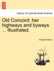 Old Concord : Her Highways and Byways ... Illustrated. - Book