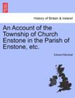 An Account of the Township of Church Enstone in the Parish of Enstone, Etc. - Book