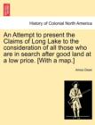 An Attempt to Present the Claims of Long Lake to the Consideration of All Those Who Are in Search After Good Land at a Low Price. [With a Map.] - Book