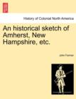 An Historical Sketch of Amherst, New Hampshire, Etc. - Book