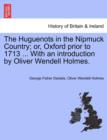 The Huguenots in the Nipmuck Country; Or, Oxford Prior to 1713 ... with an Introduction by Oliver Wendell Holmes. - Book