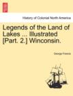 Legends of the Land of Lakes ... Illustrated [Part. 2.] Winconsin. - Book