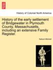 History of the Early Settlement of Bridgewater in Plymouth County, Massachusetts, Including an Extensive Family Register. - Book