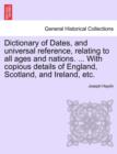 Dictionary of Dates, and Universal Reference, Relating to All Ages and Nations. ... with Copious Details of England, Scotland, and Ireland, Etc. - Book