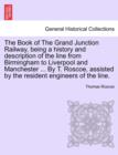 The Book of the Grand Junction Railway, Being a History and Description of the Line from Birmingham to Liverpool and Manchester ... by T. Roscoe, Assisted by the Resident Engineers of the Line. - Book