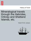 Mineralogical Travels Through the Hebrides, Orkney and Shetland Islands, Etc. Volume I - Book