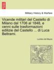 Vicende Militari del Castello Di Milano Dal 1706 Al 1848, E Cenni Sulle Trasformazioni Edilizie del Castello ... Di Luca Beltrami. - Book