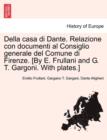 Della Casa Di Dante. Relazione Con Documenti Al Consiglio Generale del Comune Di Firenze. [By E. Frullani and G. T. Gargoni. with Plates.] - Book
