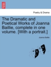 The Dramatic and Poetical Works of Joanna Baillie, complete in one volume. [With a portrait.] - Book