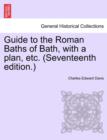 Guide to the Roman Baths of Bath, with a Plan, Etc. (Seventeenth Edition.) - Book