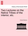 Two Lectures on the Native Tribes of the Interior, Etc. - Book