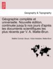 Geographie Complete Et Universelle. Nouvelle Edition, Continuee Jusqu'a Nos Jours D'Apres Les Documents Scientifiques Les Plus Recents Par V. A. Malte-Brun. - Book