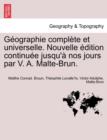 G Ographie Compl Te Et Universelle. Nouvelle Dition Continu E Jusqu' Nos Jours Par V. A. Malte-Brun. - Book