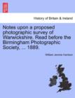 Notes Upon a Proposed Photographic Survey of Warwickshire. Read Before the Birmingham Photographic Society, ... 1889. - Book