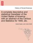 A complete descriptive and statistical Gazetteer of the United States of America ... with an abstract of the Census and Statistics for 1840, etc. - Book