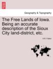 The Free Lands of Iowa. Being an Accurate Description of the Sioux City Land-District, Etc. - Book