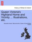 Queen Victoria's Highland Home and Vicinity ... Illustrations, Etc. - Book
