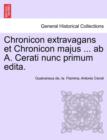 Chronicon Extravagans Et Chronicon Majus ... AB A. Cerati Nunc Primum Edita. - Book