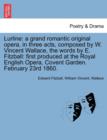 Lurline : A Grand Romantic Original Opera, in Three Acts, Composed by W. Vincent Wallace, the Words by E. Fitzball: First Produced at the Royal English Opera, Covent Garden. February 23rd 1860. - Book
