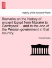 Remarks on the History of Ancient Egypt from Mizraim to Cambyses ... and to the End of the Persian Government in That Country. - Book