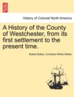 A History of the County of Westchester, from Its First Settlement to the Present Time. - Book