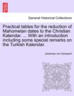 Practical Tables for the Reduction of Mahometan Dates to the Christian Kalendar. ... with an Introduction Including Some Special Remarks on the Turkish Kalendar. - Book