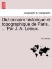 Dictionnaire Historique Et Topographique de Paris. ... Par J. A. Leleux. - Book