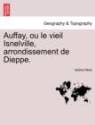 Auffay, Ou Le Vieil Isnelville, Arrondissement de Dieppe. - Book