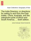 The India Directory, or directions for sailing to and from the East Indies, China, Australia, and the interjacent ports of Africa and South America, ... Eighth Edition. . Vol. II. - Book