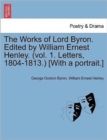 The Works of Lord Byron. Edited by William Ernest Henley. (Vol. 1. Letters, 1804-1813.) [With a Portrait.] - Book