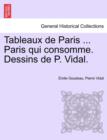 Tableaux de Paris ... Paris Qui Consomme. Dessins de P. Vidal. - Book