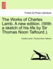 The Works of Charles Lamb. A new edition. (With a sketch of his life by Sir Thomas Noon Talfourd.). - Book