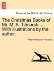 The Christmas Books of Mr. M. A. Titmarsh ... with Illustrations by the Author. - Book