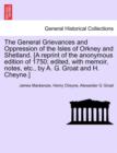 The General Grievances and Oppression of the Isles of Orkney and Shetland. [A Reprint of the Anonymous Edition of 1750; Edited, with Memoir, Notes, Etc., by A. G. Groat and H. Cheyne.] - Book