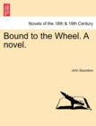 Bound to the Wheel. a Novel. Vol. III - Book