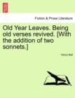 Old Year Leaves. Being Old Verses Revived. [With the Addition of Two Sonnets.] - Book