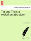 Tie and Trick : A Melodramatic Story. - Book