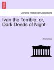 Ivan the Terrible : Or, Dark Deeds of Night. - Book
