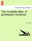 The Invisible Man. a Grotesque Romance. - Book
