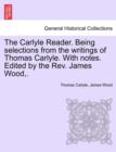 The Carlyle Reader. Being Selections from the Writings of Thomas Carlyle. with Notes. Edited by the REV. James Wood, . Part II - Book