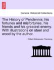 The History of Pendennis; His Fortunes and Misfortunes, His Friends and His Greatest Enemy. with Illustrations on Steel and Wood by the Author. - Book