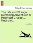The Life and Strange Surprising Adventures of Robinson Crusoe ... Illustrated. - Book