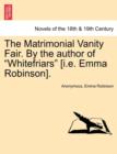 The Matrimonial Vanity Fair. by the Author of Whitefriars [I.E. Emma Robinson]. Vol. III. - Book