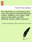Pen Sketches by a Vanished Hand. from the Papers of the Late Mortimer Collins. Edited by Tom Taylor. with Notes by the Editor and Mrs. Mortimer Collins. [With a Portrait.] - Book