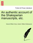 An Authentic Account of the Shaksperian Manuscripts, Etc. - Book