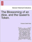The Blossoming of an Aloe, and the Queen's Token. Vol. I. - Book
